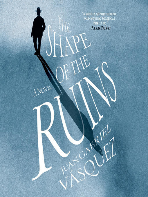 Title details for The Shape of the Ruins by Juan Gabriel Vasquez - Available